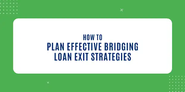 How to Plan Effective Bridging Loan Exit Strategies